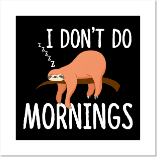 I Don't Do Mornings Sloth Posters and Art